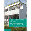 Neu, Gross, Grun 100 Jahre Architekturmoderne Im Berliner Sudwesten: Groa-Berlin Und Die Folgen Fur Steglitz Und Zehlendorf