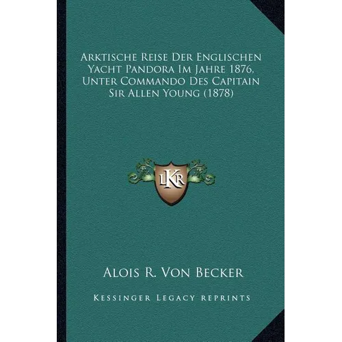 Arktische Reise Der Englischen Yacht Pandora Im Jahre 1876, Unter Commando Des Capitain Sir Allen Young (1878)