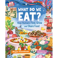 What Do We Eat?: How Humans Find, Grow and Share Food