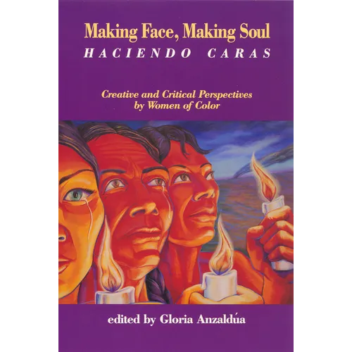 Making Face, Making Soul/Haciendo Caras: Creative and Critical Perspectives of Feminists of Color