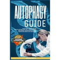 Autophagy Guide: unlock your natural healing process, discover your self -cleasing body's intelligence. Activate the Anti-Aging process