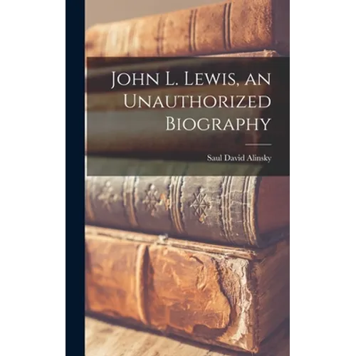 John L. Lewis, an Unauthorized Biography
