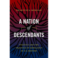 A Nation of Descendants: Politics and the Practice of Genealogy in U.S. History