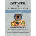 Eat Wise by Reading Your Eyes: Maintain Ideal Weight and Optimum Health for a Lifetime