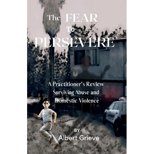 The Fear to Persevere: A Practitioner's Review Surviving Abuse and Domestic Violence
