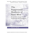 The Suppressed Madness of Sane Men: Forty-Four Years of Exploring Psychoanalysis