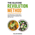 The Glucose Revolution Method: How Maintaining a Healthy Blood Sugar Level Can Completely Transform Your Life.