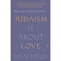 Judaism Is about Love: Recovering the Heart of Jewish Life