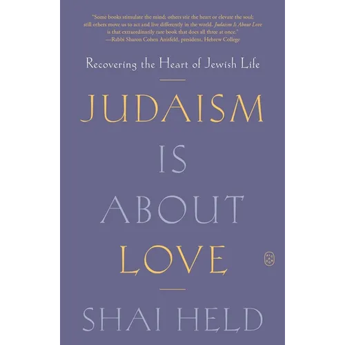 Judaism Is about Love: Recovering the Heart of Jewish Life