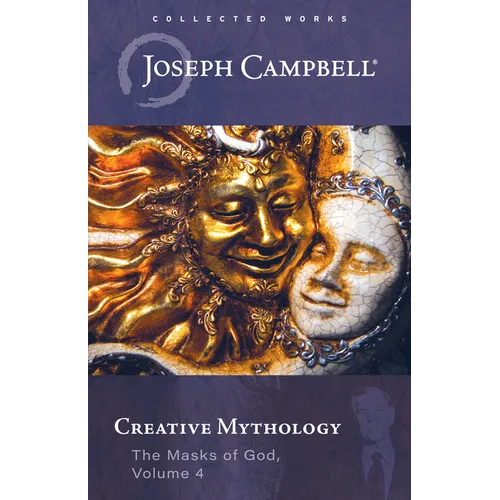 Creative Mythology (the Masks of God, Volume 4)
