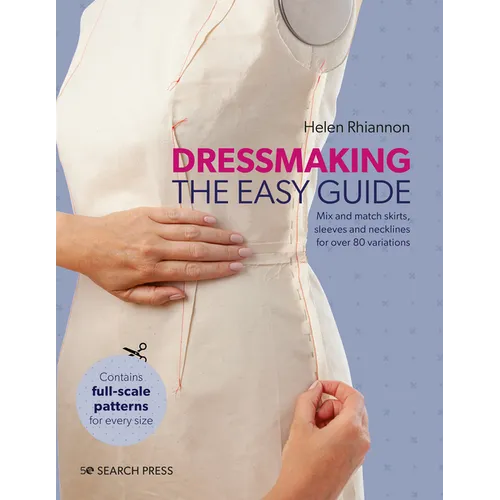 Dressmaking: The Easy Guide: Mix and Match Skirts, Sleeves and Necklines for Over 80 Stylish Variations