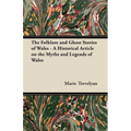 The Folklore and Ghost Stories of Wales - A Historical Article on the Myths and Legends of Wales