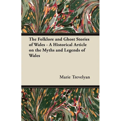 The Folklore and Ghost Stories of Wales - A Historical Article on the Myths and Legends of Wales