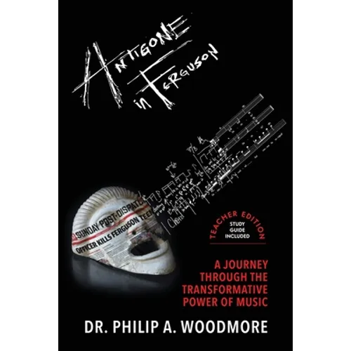 Antigone in Ferguson: a Journey Through the Transformative Power of Music: Teacher Edition