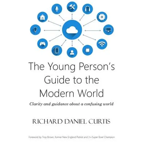 The Young Person's Guide to the Modern World: Clarity and guidance about a confusing world