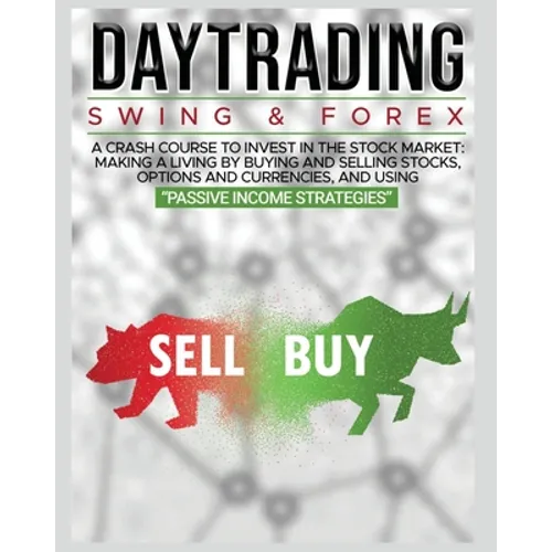 Day Trading: SWING & FOREX FOR BEGINNERS: A complete crash course to invest in the stock market: Learn how to have Financial Freedom Through Stock Inv