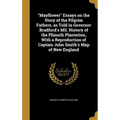 "Mayflower" Essays on the Story of the Pilgrim Fathers, as Told in Governor Bradford's MS. History of the Plimoth Plantation, With a Reproduction of C