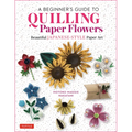 A Beginner's Guide to Quilling Paper Flowers: Beautiful Japanese-Style Paper Art