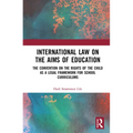 International Law on the Aims of Education: The Convention on the Rights of the Child as a Legal Framework for School Curriculums