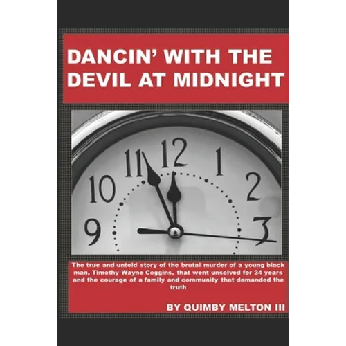 Dancin' with the Devil at Midnight: The true and untold story of the brutal murder of a young black man that went unsolved for 34 years.