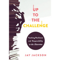Up to the Challenge: Teaching Resilience and Responsibility in the Classroom (an Impactful Resources That Demonstrates How to Build Resilience in the