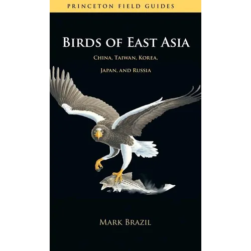 Birds of East Asia: China, Taiwan, Korea, Japan, and Russia