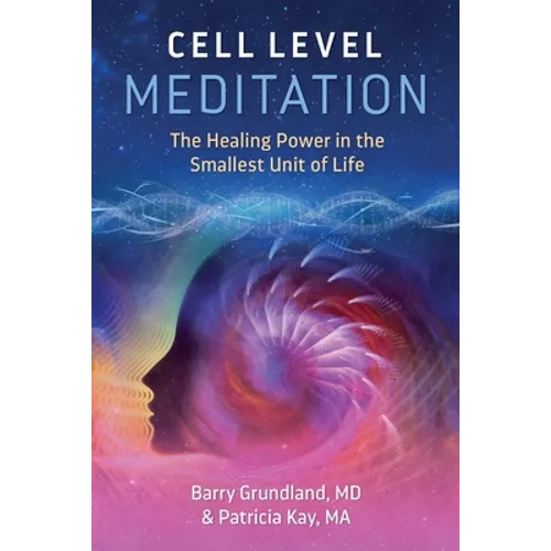 Cell Level Meditation: The Healing Power in the Smallest Unit of Life