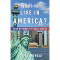 Want to Live in America?: Your Pathway to Legal Status