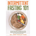 Intermittent Fasting 101: Heal Your Body Through Alternate-Day Fasting, Autophagy & Ketogenic Diet. Get the benefits of Healthy Weight Loss & Bu