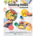 Feeding Littles and Beyond: 100 Baby-Led-Weaning-Friendly Recipes the Whole Family Will Love: A Cookbook
