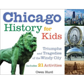 Chicago History for Kids: Triumphs and Tragedies of the Windy City Includes 21 Activities Volume 21