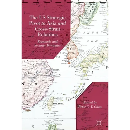 The US Strategic Pivot to Asia and Cross-Strait Relations: Economic and Security Dynamics