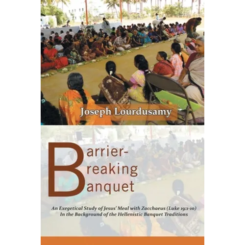 Barrier-Breaking Banquet: An Exegetical Study of Jesus' Meal with Zacchaeus (Luke 19:1-10) In the Background of the Hellenistic Banquet Traditions