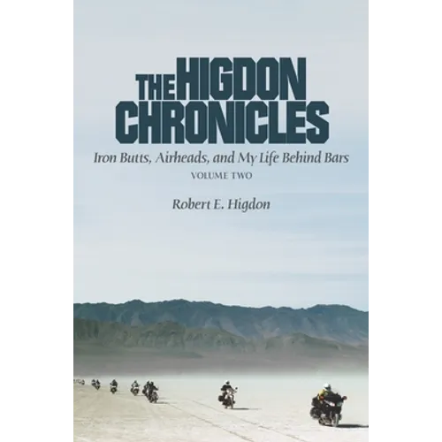 The Higdon Chronicles: Iron Butts, Airheads, and My Life Behind Bars (Volume Two)