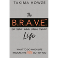 The B.R.A.V.E. Life: What to do when Life Knocks the Faith out of You
