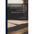 Memoirs of the Life and Labours of Robert Morrison, D.D. ..; Volume 1