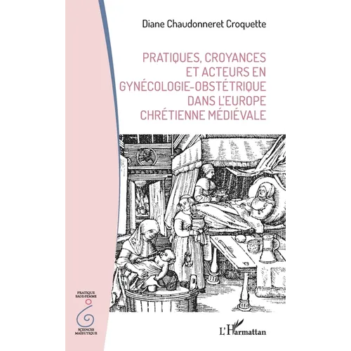 Pratiques, croyances et acteurs en gynécologie-obstétrique dans l'Europe chrétienne médiévale