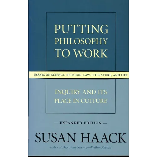 Putting Philosophy to Work: Inquiry and Its Place in Culture -- Essays on Science, Religion, Law, Literature, and Life