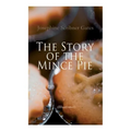The Story of the Mince Pie (Illustrated): 20+ Wonderful Christmas Tales