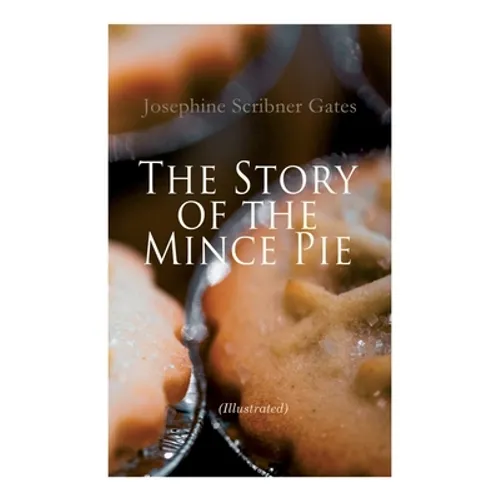 The Story of the Mince Pie (Illustrated): 20+ Wonderful Christmas Tales