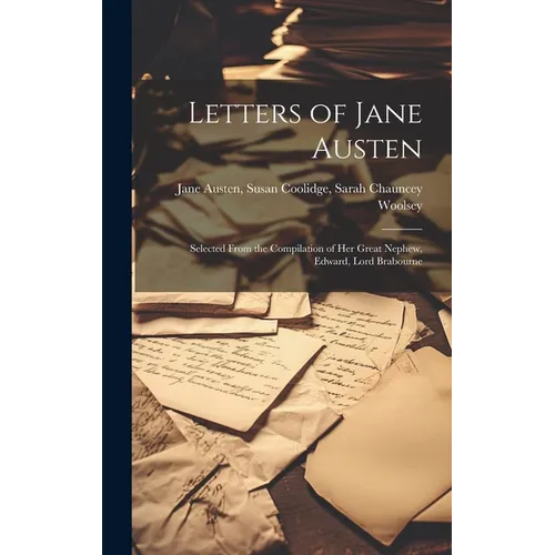 Letters of Jane Austen: Selected From the Compilation of Her Great Nephew, Edward, Lord Brabourne