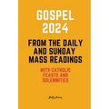 Gospel 2024 from the Daily and Sunday Mass Readings: with Catholic Feasts and Solemnities in 2024