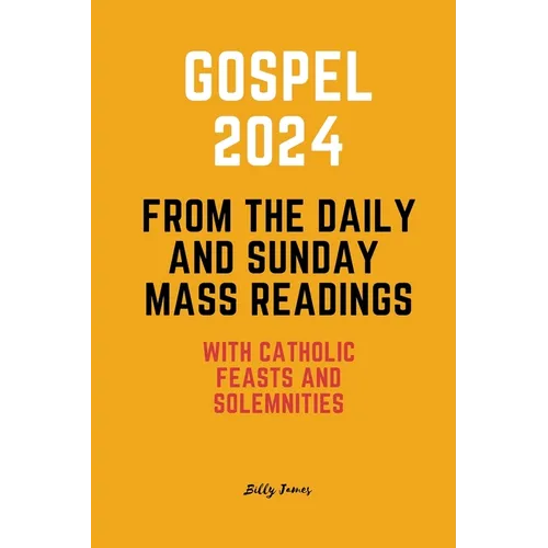 Gospel 2024 from the Daily and Sunday Mass Readings: with Catholic Feasts and Solemnities in 2024