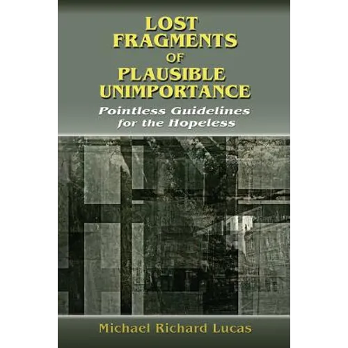 Lost Fragments of Plausible Unimportance: Pointless Guidelines for the Hopeless