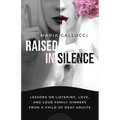 Raised In Silence: Lessons on Listening, Love, and Loud Family Dinners From a Child of Deaf Adults