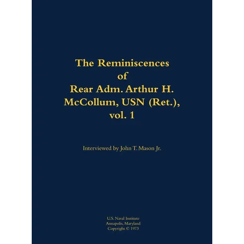 The Reminiscences of Rear Adm. Arthur H. McCollum, USN (Ret.), Vol. 1: 1898-1976