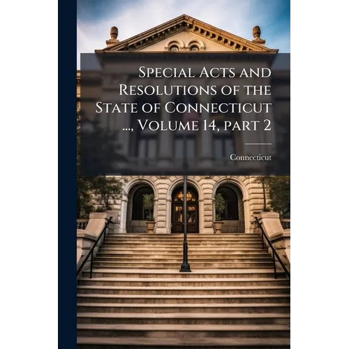 Special Acts and Resolutions of the State of Connecticut ..., Volume 14, part 2