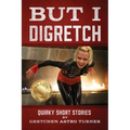 But I Digretch: Quirky Short Stories