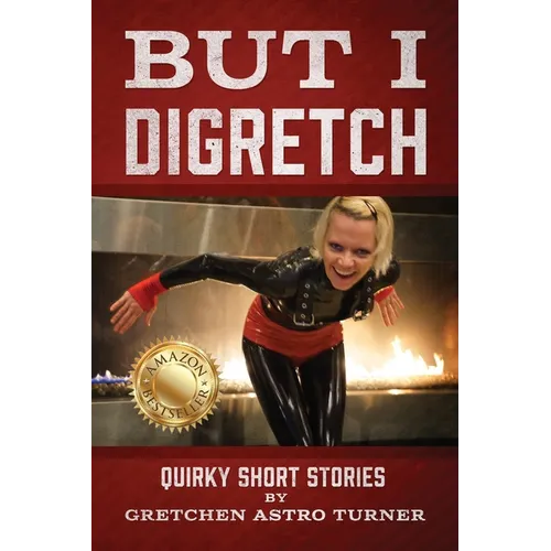But I Digretch: Quirky Short Stories