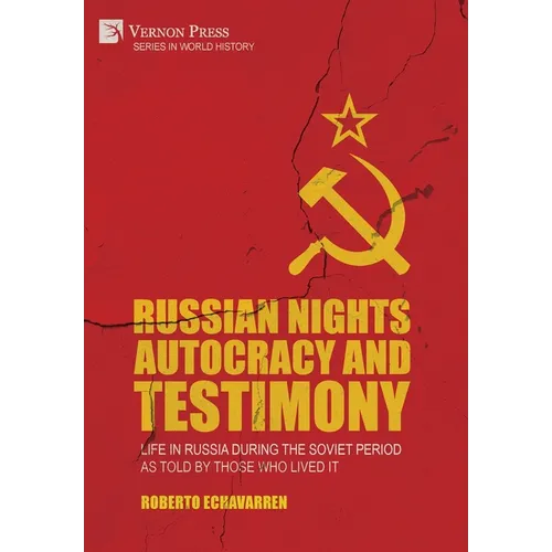 Russian Nights Autocracy and Testimony: Life in Russia during the Soviet Period as Told by Those Who Lived it